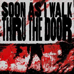 Soon As I Walk Thru The Door