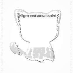 silly cat world takeover incident