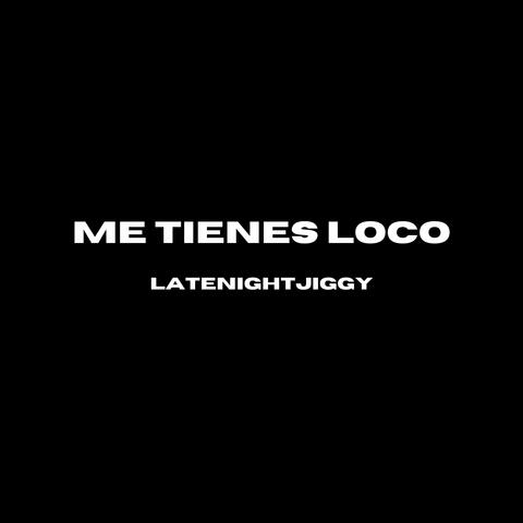 Me Tienes Loco