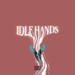 IDLE HANDS (feat. T.A.D.T.E.D)