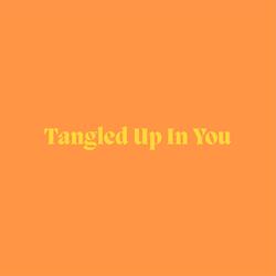 Tangled Up In You