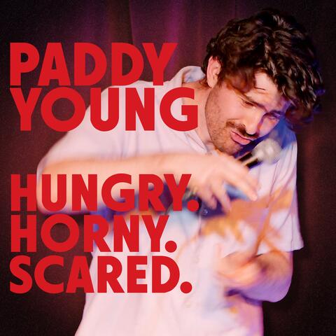 Hungry. Horny. Scared.