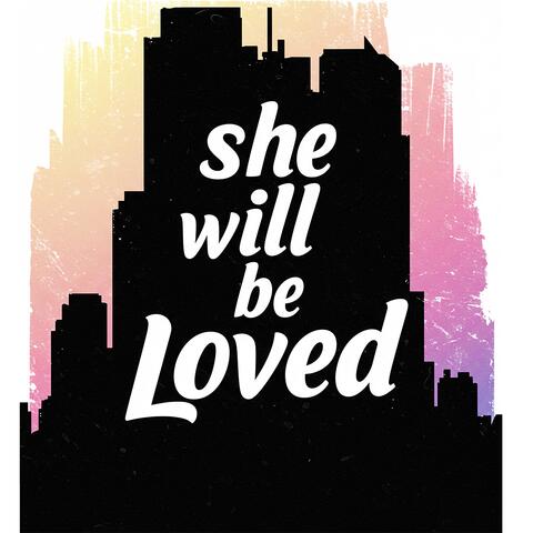 She Will Be Loved