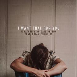 I Want That For You