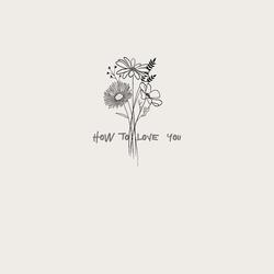 how to love you