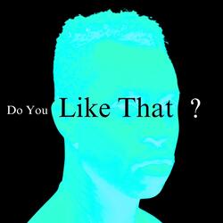 Do You Like That?