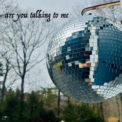 Are You Talking To Me