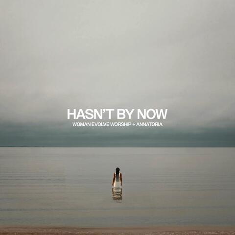 Hasn't By Now
