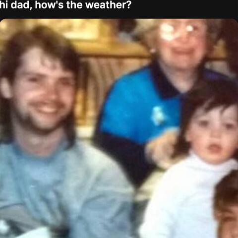 hi dad, how's the weather? // home ain't out there