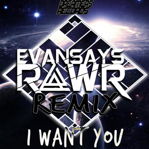 I Want You (EvanSaysRawr Remix)