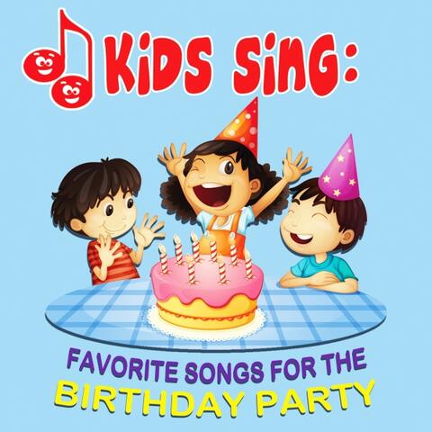 Kids Sing - Favorite Songs for the Birthday Party