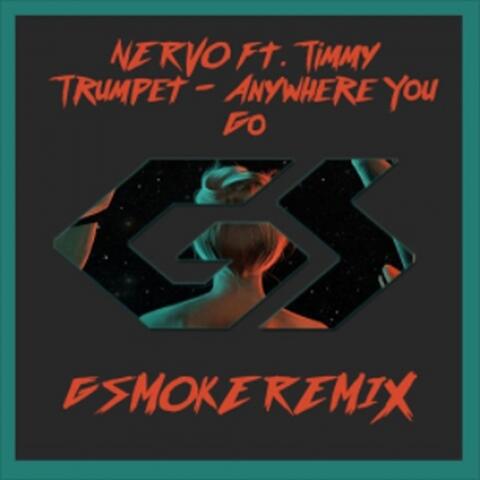 Anywhere You (Go GSMOKE Remix)