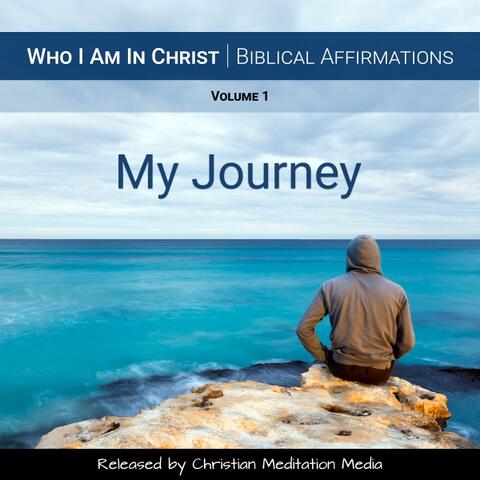 Who I Am in Christ (Biblical Affirmations), Vol. 1: My Journey