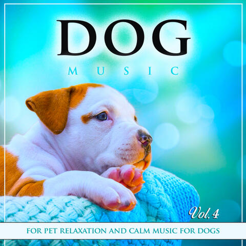 Dog Music For Pet Relaxation and Calm Music For Dogs, Vol. 4