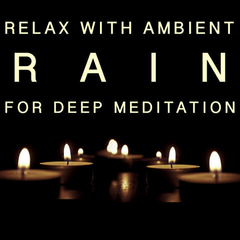 Relax With Ambient Rain For Deep Meditation