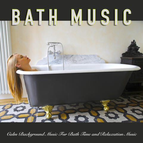 Bath Music: Calm Background Music For Bath Time and Relaxation Music