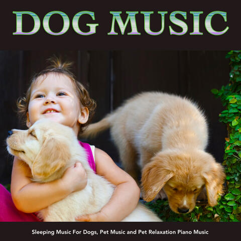Dog Music: Sleeping Music For Dogs, Pet Music and Pet Relaxation Piano Music