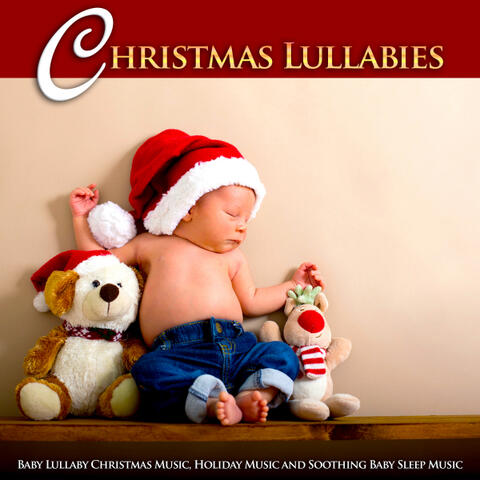 Christmas Lullabies: Baby Lullaby Christmas Music, Holiday Music and Soothing Baby Sleep Music