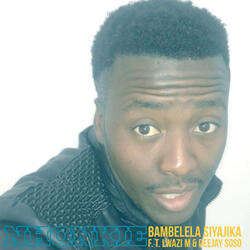 Bambelela Siyajika (feat. Lwazi M & Deejay Soso)