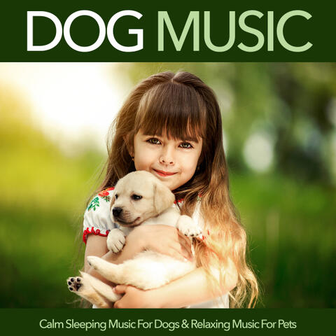 Dog Music: Calm Sleeping Music For Dogs & Relaxing Music For Pets