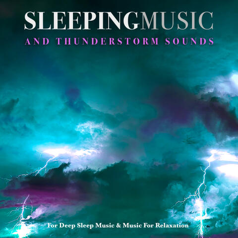 Sleeping Music & Thunderstorm Sounds For Deep Sleep Music & Music For Relaxation