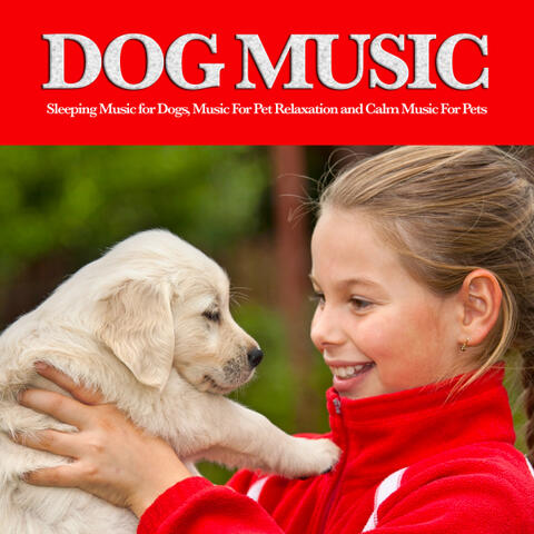 Dog Music: Sleeping Music for Dogs, Music For Pet Relaxation and Calm Music For Pets