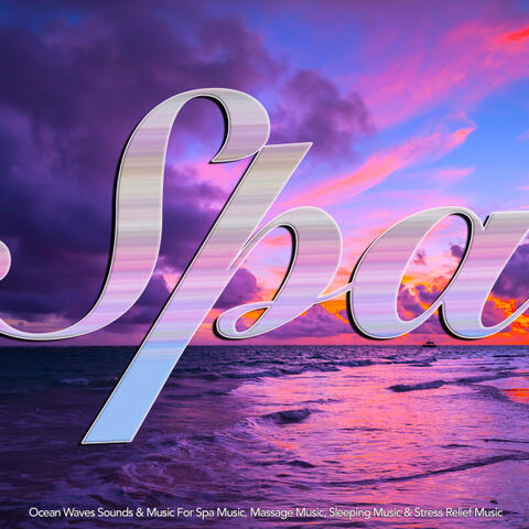 Spa: Ocean Waves Sounds & Music For Spa Music, Massage Music, Sleeping Music & Stress Relief Music