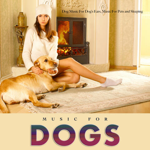 Dog Music For Dog’s Ears, Music For Pets and Sleeping Music For Dogs
