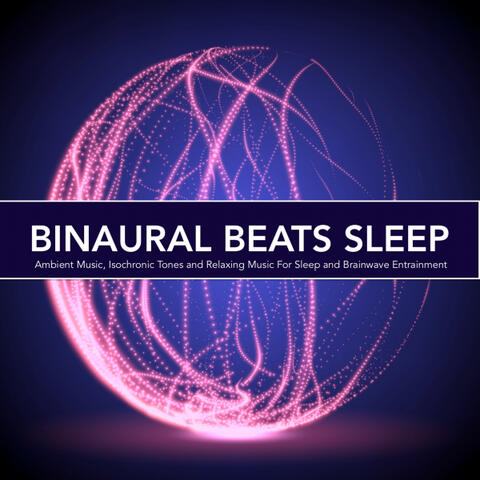 Binaural Beats Sleep: Ambient Music, Isochronic Tones and Relaxing Music For Sleep and Brainwave Entrainment
