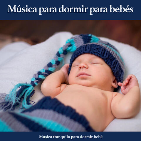 Música para dormir para bebés: Música tranquila para dormir bebé