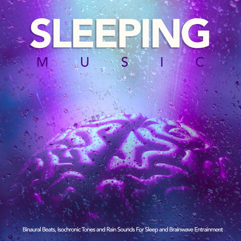Sleeping Music: Binaural Beats, Isochronic Tones and Rain Sounds For Sleep and Brainwave Entrainment