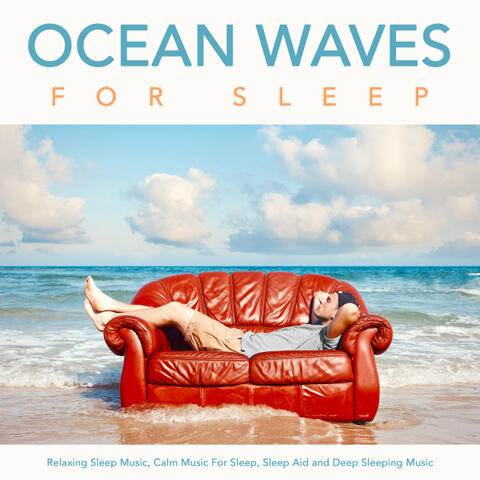 Ocean Waves For Sleep:  Relaxing Sleep Music, Calm Music For Sleep, Sleep Aid and Deep Sleeping Music