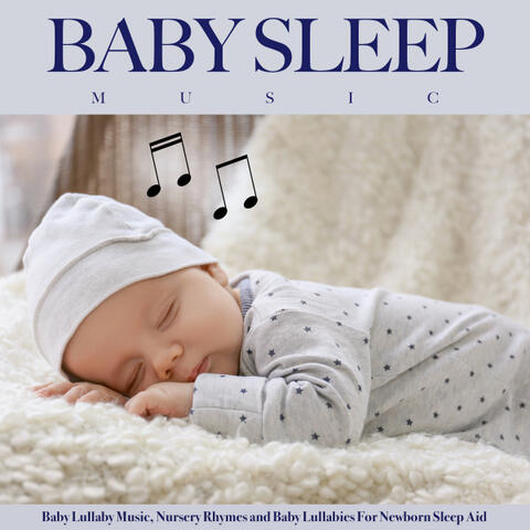 Baby Sleep Music: Baby Lullaby Music, Nursery Rhymes and Baby Lullabies For Newborn Sleep Aid