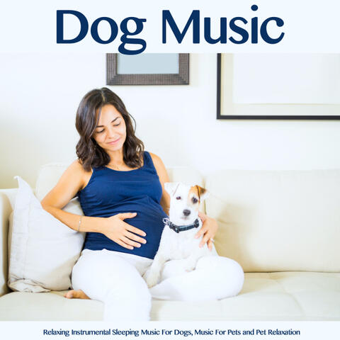 Dog Music: Relaxing Instrumental Sleeping Music For Dogs, Music For Pets and Pet Relaxation