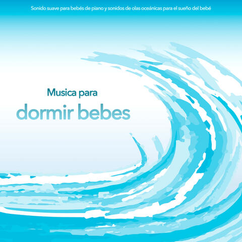 Musica para dormir Bebes: Sonido suave para bebés de piano y sonidos de olas oceánicas para el sueño del bebé