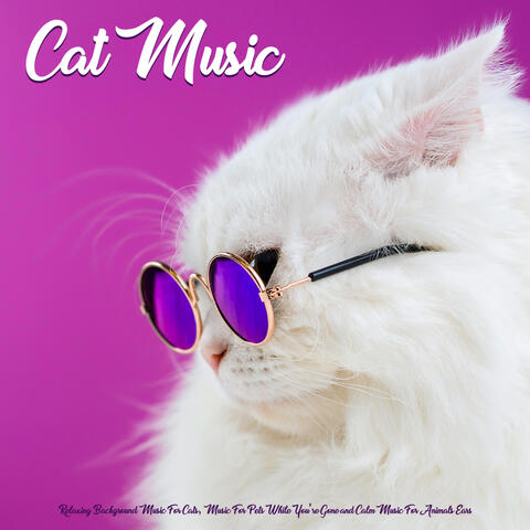 Cat Music: Relaxing Background Music For Cats, Music For Pets While You're Gone and Calm Music For Animals Ears
