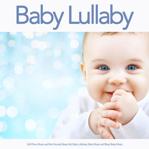 Baby Lullaby: Soft Piano Music and Rain Sounds Sleep Aid, Baby Lullabies, Baby Music and Bbay Sleep Music