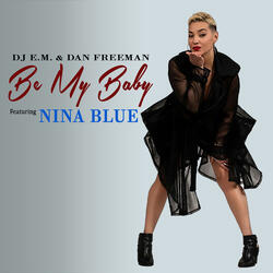 BE MY BABY (feat. NINA BLUE & Dan freeman)