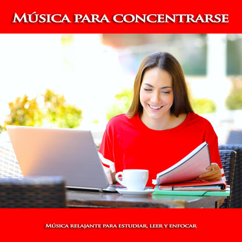 Música para concentrarse: Música relajante para estudiar, leer y enfocar
