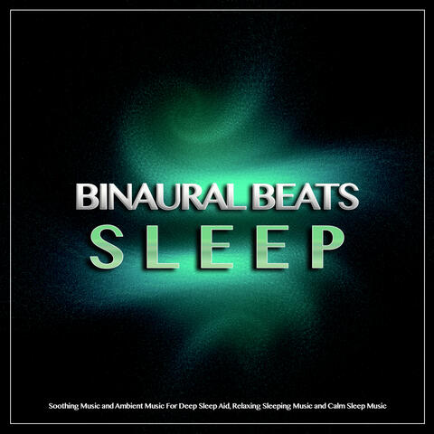 Binaural Beats Sleep: Soothing Music and Ambient Music For Deep Sleep Aid, Relaxing Sleeping Music and Calm Sleep Music