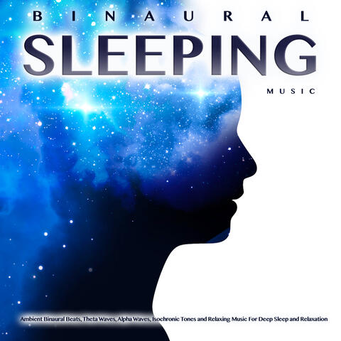 Binaural Sleeping Music: Ambient Binaural Beats, Theta Waves, Alpha Waves, Isochronic Tones and Relaxing Music For Deep Sleep and Relaxation