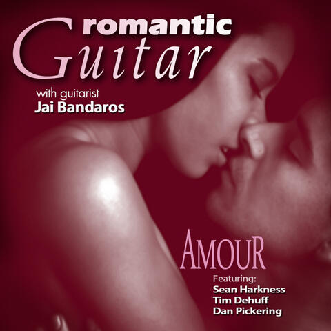 Romantic Guitar: Amour (feat. Sean Harkness, Tim Dehuff & Dan Pickering)