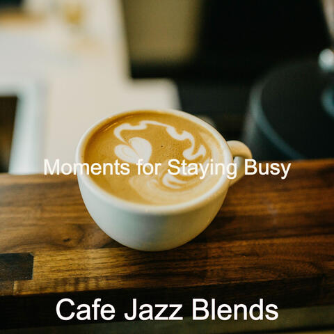 Moments for Staying Busy