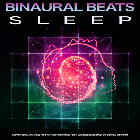 Binaural Beats Sleep: Isochronic Tones, Theta Waves, Alpha Waves and Ambient Music For For Deep Sleep, Sleeping Music and Brainwave Entrainment