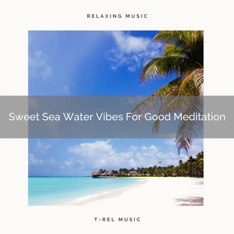 Sweet Sea Water Vibes For Good Meditation