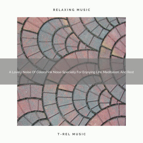 A Lovely Noise Of ColorsPink Noise Specially For Enjoying Life, Meditation, And Rest