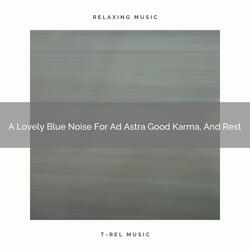 A Lovely Blue Noise For Ad Astra Good Karma, Tired Nap