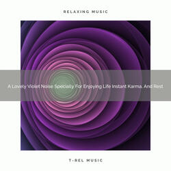 A Lovely Violet Noise Specially For Enjoying Life Instant Karma, And Rest