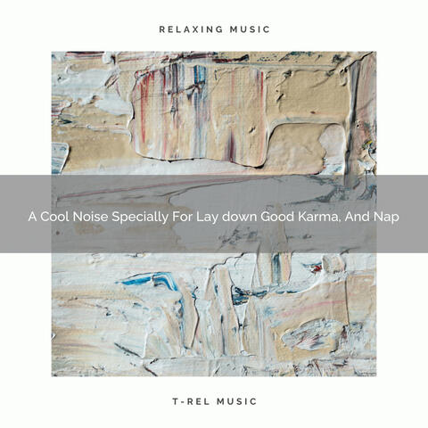 A Cool Noise Specially For Lay down Good Karma, And Nap