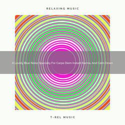 A Lovely Blue Noise Specially For Carpe Diem Instant Karma, And Nap